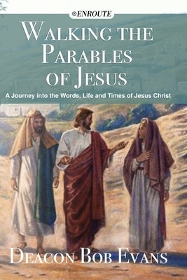Walking the Parables of Jesus: A Journey into the Words, Life and Times of Jesus Christ Paperback En Route Books & Media