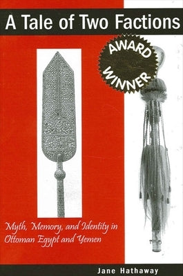 A Tale of Two Factions: Myth, Memory, and Identity in Ottoman Egypt and Yemen Paperback State University of New York Press
