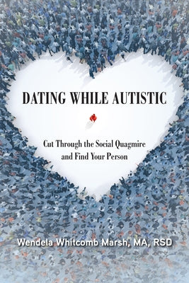 Dating While Autistic: Cut Through the Social Quagmire and Find Your Person Paperback Future Horizons