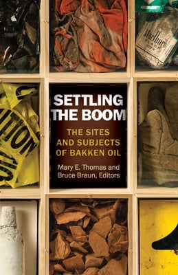 Settling the Boom: The Sites and Subjects of Bakken Oil Paperback University of Minnesota Press