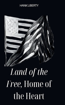 Land Of The Free, Home Of The Heart Paperback Liberty Pages Publishing