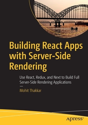 Building React Apps with Server-Side Rendering: Use React, Redux, and Next to Build Full Server-Side Rendering Applications Paperback Apress