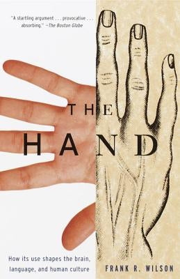 The Hand: How Its Use Shapes the Brain, Language, and Human Culture Vintage