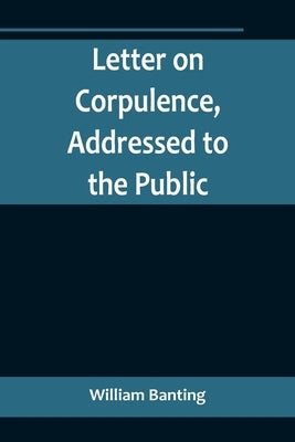 Letter on Corpulence, Addressed to the Public Paperback Alpha Edition
