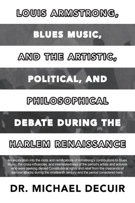 Louis Armstrong, Blues Music, and the Artistic, Political, and Philosophical Debate During the Harlem Renaissance Paperback Ewings Publishing LLC