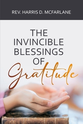 The Invincible Blessings of Gratitude Paperback Cornerstone Publishing (Va)