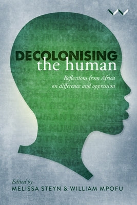 Decolonising the Human: Reflections from Africa on Difference and Oppression Paperback Wits University Press