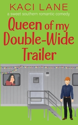 Queen of my Double-Wide Trailer: A Sweet Southern Romantic Comedy Paperback Kaci Lane Creations, LLC