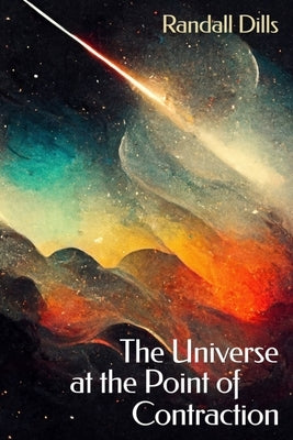 The Universe at the Point of Contraction Paperback Futurecycle Press