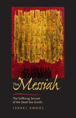 The Messiah Before Jesus: The Suffering Servant of the Dead Sea Scrolls Paperback University of California Press