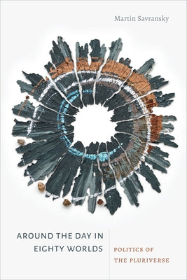Around the Day in Eighty Worlds: Politics of the Pluriverse Paperback Duke University Press