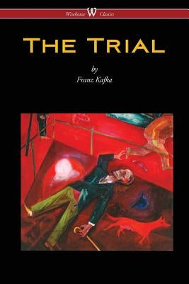 The Trial (Wisehouse Classics Edition) Wisehouse Classics