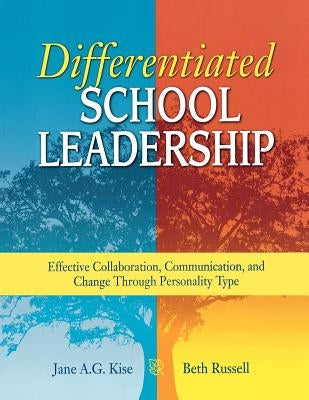 Differentiated School Leadership: Effective Collaboration, Communication, and Change Through Personality Type Paperback Corwin Publishers