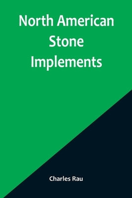North American Stone Implements Paperback Alpha Edition