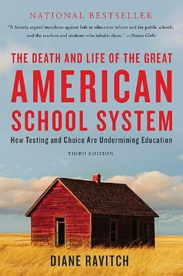 The Death and Life of the Great American School System: How Testing and Choice Are Undermining Education Paperback Basic Books