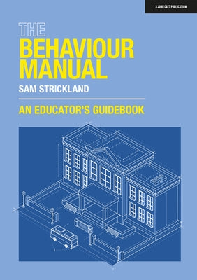 The Behaviour Manual: An Educator's Guidebook Paperback John Catt Educational