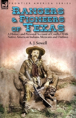 Rangers and Pioneers of Texas: a History and Personal Account of Conflict with Native-American Indians, Mexicans and Outlaws Paperback Leonaur Ltd