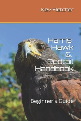 Harris Hawk & Redtail Handbook: Beginner's Guide Paperback Independently Published