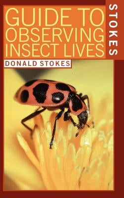 Stokes Guide to Observing Insect Lives Paperback Little Brown and Company