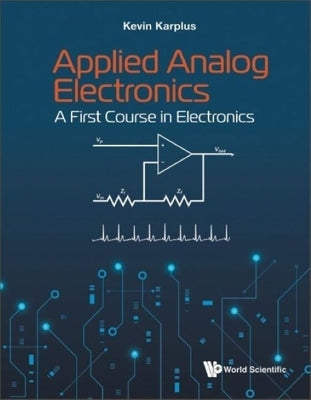 Applied Analog Electronics: A First Course in Electronics Paperback World Scientific Publishing Company