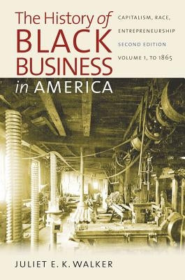 The History of Black Business in America: Capitalism, Race, Entrepreneurship: Volume 1, to 1865 Paperback University of North Carolina Press