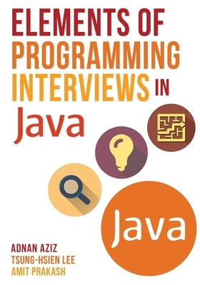 Elements of Programming Interviews in Java: The Insiders' Guide Createspace Independent Publishing Platform