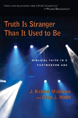 Truth Is Stranger Than It Used to Be: Biblical Faith in a Postmodern Age Paperback IVP Academic