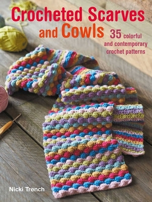 Crocheted Scarves and Cowls: 35 Colorful and Contemporary Crochet Patterns Cico