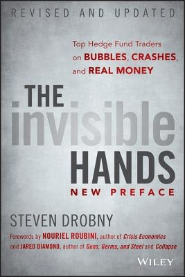 The Invisible Hands: Top Hedge Fund Traders on Bubbles, Crashes, and Real Money Paperback Wiley