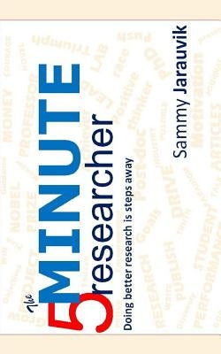 The 5 minute researcher: Doing better research is steps away Paperback Createspace Independent Publishing Platform