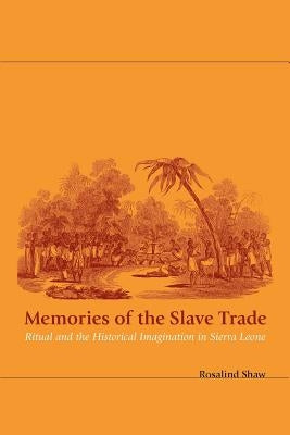 Memories of the Slave Trade: Ritual and the Historical Imagination in Sierra Leone Paperback University of Chicago Press