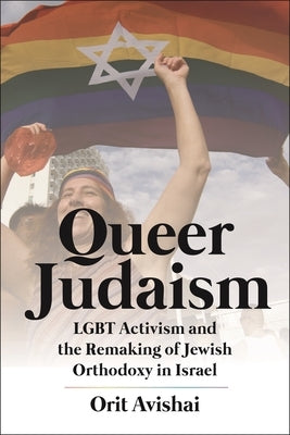 Queer Judaism: Lgbt Activism and the Remaking of Jewish Orthodoxy in Israel Paperback New York University Press