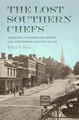The Lost Southern Chefs: A History of Commercial Dining in the Nineteenth-Century South Paperback University of Georgia Press