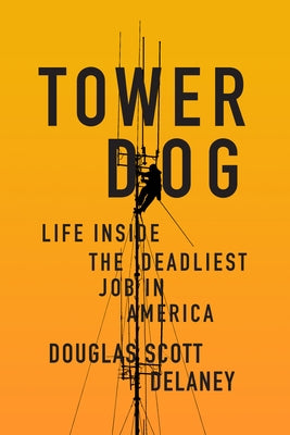Paperback of "Tower Dog: Life Inside the Deadliest Job in America" by Soft Skull Press, featuring a cover image with bold text and imagery.