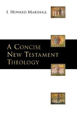 A Concise New Testament Theology by Marshall, I. Howard