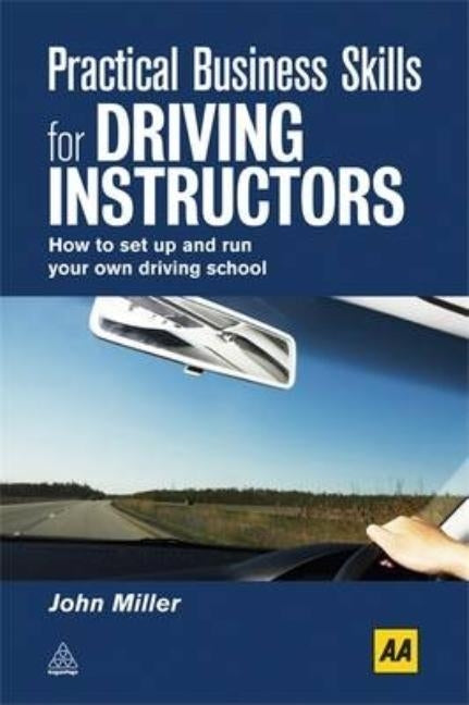 Practical Business Skills for Driving Instructors: How to Set Up and Run Your Own Driving School Paperback Kogan Page