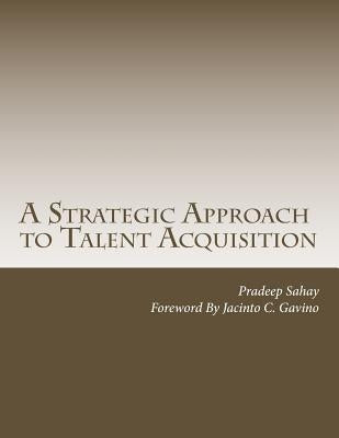 A Strategic Approach to Talent Acquisition Paperback Createspace Independent Publishing Platform