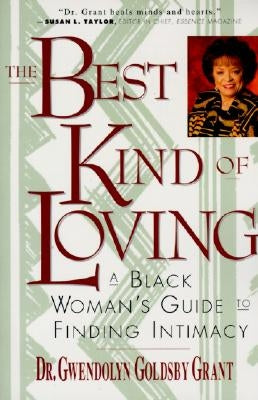 The Best Kind of Loving: Black Woman's Guide to Finding Intimacy, a by Grant, Gwendolyn G.
