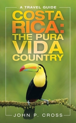 Costa Rica: the Pura Vida Country: A Travel Guide Paperback iUniverse