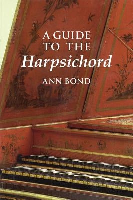 A Guide to the Harpsichord by Bond, Ann