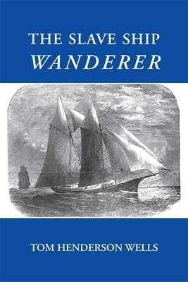The Slave Ship Wanderer Paperback University of Georgia Press