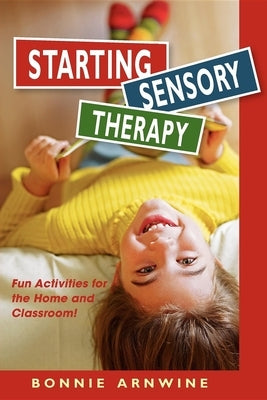 Starting Sensory Therapy: Fun Activities for the Home and Classroom! Paperback Future Horizons