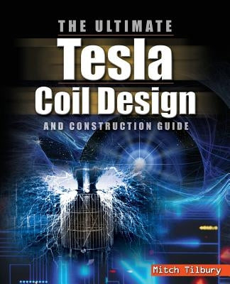 The Ultimate Tesla Coil Design and Construction Guide Paperback McGraw Hill Tab