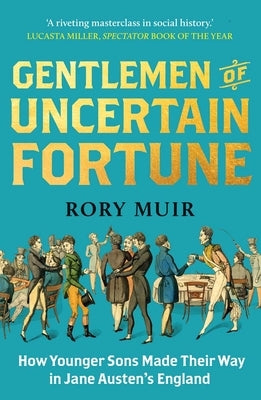 Gentlemen of Uncertain Fortune: How Younger Sons Made Their Way in Jane Austen's England Paperback Yale University Press