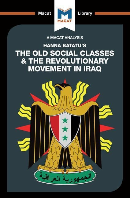 An Analysis of Hanna Batatu's the Old Social Classes and the Revolutionary Movements of Iraq Paperback Macat Library