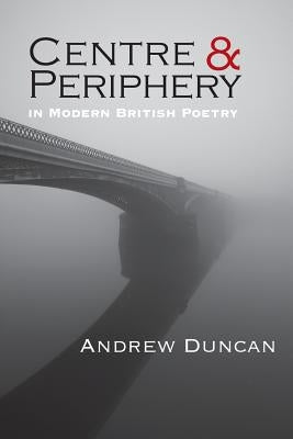 Centre and Periphery in Modern British Poetry Paperback Shearsman Books