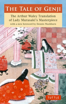 The Tale of Genji: The Arthur Waley Translation of Lady Murasaki's Masterpiece with a New Foreword by Dennis Washburn Paperback Tuttle Publishing