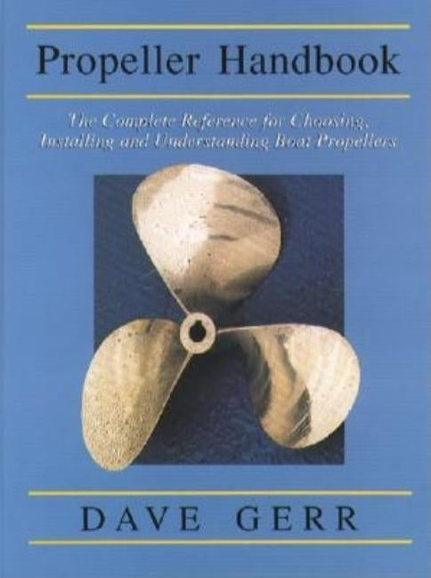 The Propeller Handbook: The Complete Reference for Choosing, Installing, and Understanding Boat Propellers Paperback International Marine Publishing