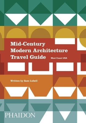 Mid-Century Modern Architecture Travel Guide: West Coast USA Phaidon Press