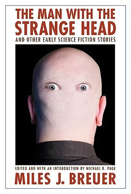 The Man with the Strange Head and Other Early Science Fiction Stories Paperback Bison Books